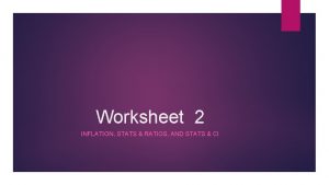 Worksheet 2 INFLATION STATS RATIOS AND STATS CI
