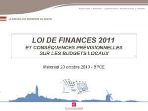 LOI DE FINANCES 2011 ET CONSQUENCES PRVISIONNELLES SUR