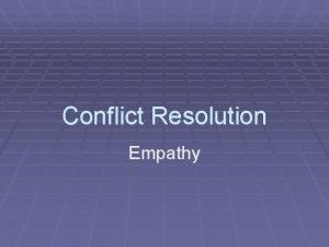 Conflict Resolution Empathy Empathy What does empathy mean