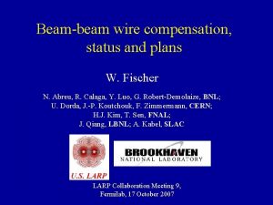 Beambeam wire compensation status and plans W Fischer