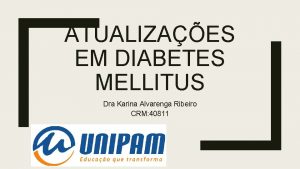 ATUALIZAES EM DIABETES MELLITUS Dra Karina Alvarenga Ribeiro