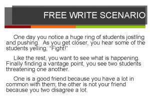 FREE WRITE SCENARIO One day you notice a