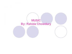 MUSIC By Rahida Chowdury MUSIC Music is an