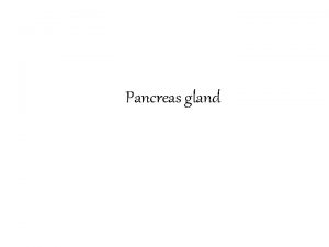Pancreas gland Pancreases pancreas is a glandular organ