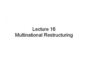 Lecture 16 Multinational Restructuring Lecture Review Country Risk