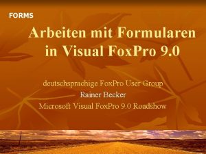 FORMS Arbeiten mit Formularen in Visual Fox Pro