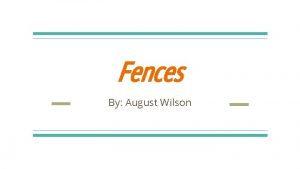 Fences By August Wilson August Wilson Frederick August