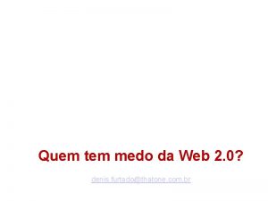 Quem tem medo da Web 2 0 Denis