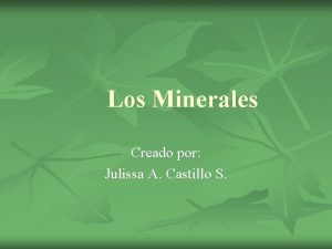 Los Minerales Creado por Julissa A Castillo S