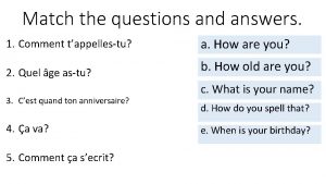 Match the questions and answers 1 Comment tappellestu