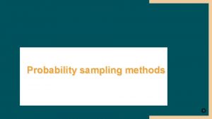 Probability sampling methods 1 Simple random sampling As