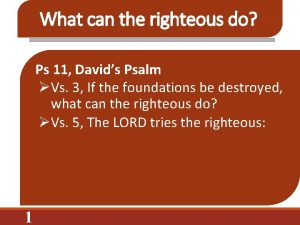 What can the righteous do Ps 11 Davids