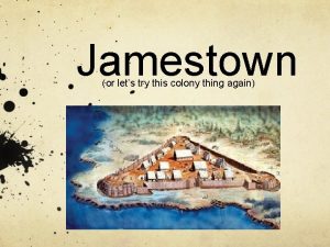Jamestown or lets try this colony thing again