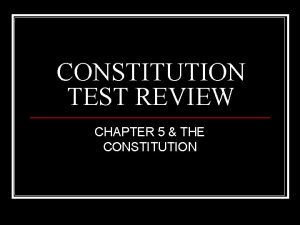 CONSTITUTION TEST REVIEW CHAPTER 5 THE CONSTITUTION SEPARATION