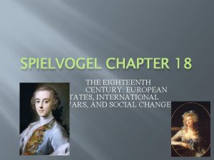 SPIELVOGEL CHAPTER 18 THE EIGHTEENTH CENTURY EUROPEAN STATES