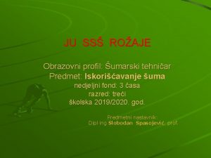 JU SS ROAJE Obrazovni profil umarski tehniar Predmet