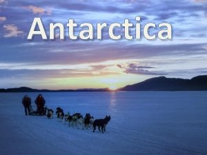 Antarctica What is antarctica Antarctica is earths southernmost