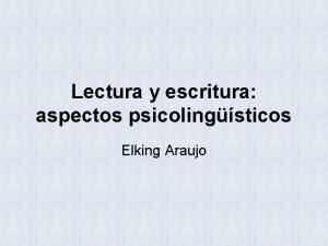 Lectura y escritura aspectos psicolingsticos Elking Araujo DESARROLLO