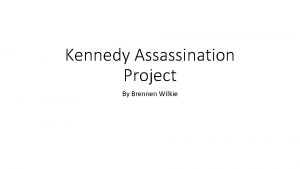 Kennedy Assassination Project By Brennen Wilkie The Assassination