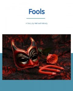 Fools A Story by Michael Helvaty 1 Part