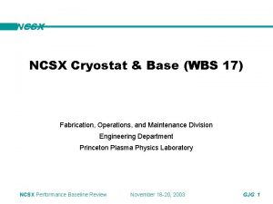 NCSX Cryostat Base WBS 17 Fabrication Operations and