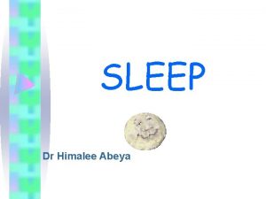 SLEEP Dr Himalee Abeya Phases of sleep REM