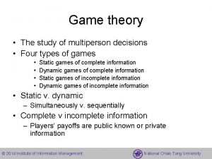 Game theory The study of multiperson decisions Four