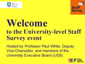 Welcome to the Universitylevel Staff Survey event Hosted