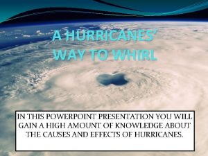 A HURRICANES WAY TO WHIRL IN THIS POWERPOINT