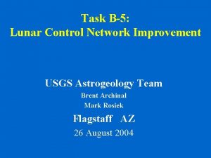 Task B5 Lunar Control Network Improvement USGS Astrogeology