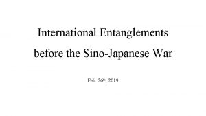 International Entanglements before the SinoJapanese War Feb 26