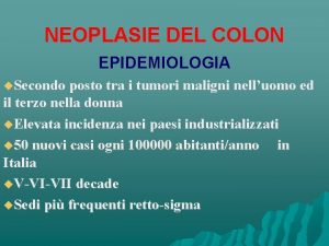 NEOPLASIE DEL COLON EPIDEMIOLOGIA Secondo posto tra i