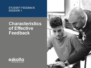STUDENT FEEDBACK SESSION 1 Characteristics of Effective Feedback