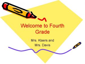 Welcome to Fourth Grade Mrs Klaers and Mrs