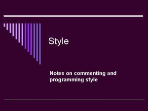 Style Notes on commenting and programming style Header