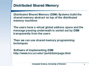 Distributed Shared Memory DSM Systems build the shared