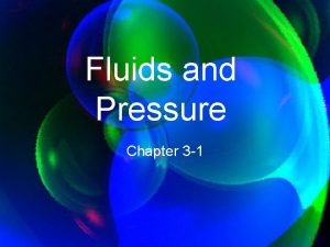 Fluids and Pressure Chapter 3 1 Fluids Any