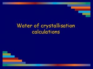 Water of crystallisation calculations 7 563 g of