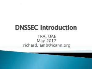 DNSSEC Introduction TRA UAE May 2017 richard lambicann