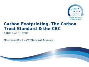 Carbon Footprinting The Carbon Trust Standard the CRC