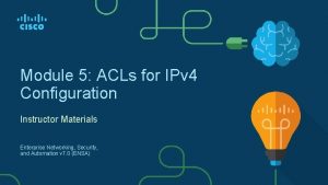 Module 5 ACLs for IPv 4 Configuration Instructor