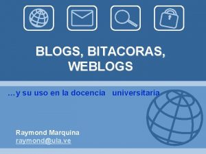 BLOGS BITACORAS WEBLOGS y su uso en la