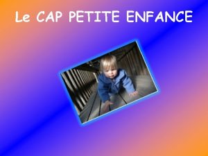 Le CAP PETITE ENFANCE En milieu familial au