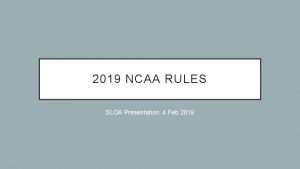 2019 NCAA RULES SLOA Presentation 4 Feb 2019