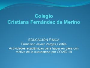 Colegio Cristiana Fernndez de Merino EDUCACIN FSICA Francisco