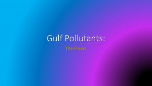 Gulf Pollutants The Rivers Types of pollution Pointsource