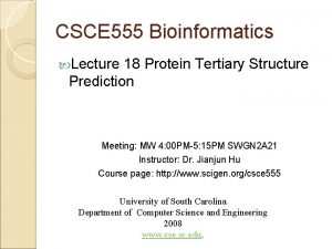 CSCE 555 Bioinformatics Lecture 18 Protein Tertiary Structure