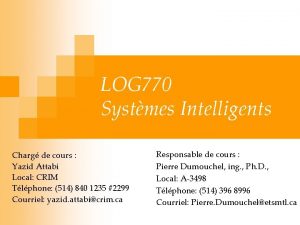 LOG 770 Systmes Intelligents Charg de cours Yazid