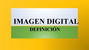 IMAGEN DIGITAL DEFINICIN ES UN CONJUNTO DE CEROS