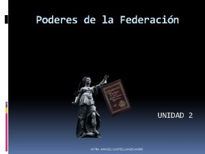 Poderes de la Federacin UNIDAD 2 MTRA ARACELI